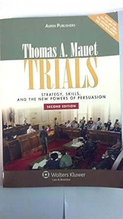 trials strategy skills and the new powers of persuasion 2nd edition thomas a mauet 0735577218, 978-0735577213