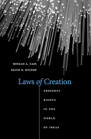 laws of creation property rights in the world of ideas 1st edition ronald a cass ,keith n hylton 0674066456,
