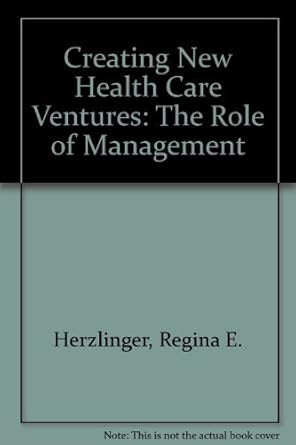 creating new health care ventures the role of management 1st edition regina e herzlinger 0834202328,