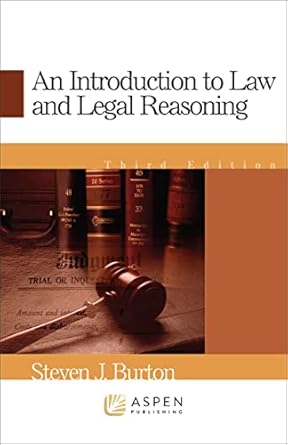 an introduction to law and legal reasoning 1st edition steven j burton 0735562776, 978-0735562776