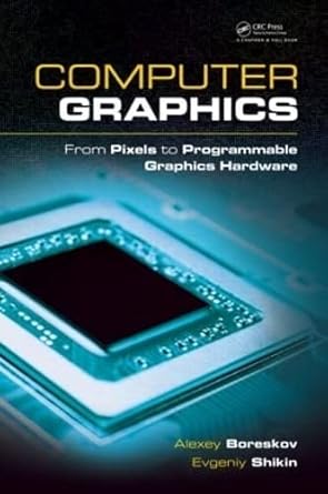 computer graphics from pixels to programmable graphics hardware 1st edition alexey boreskov ,evgeniy shikin
