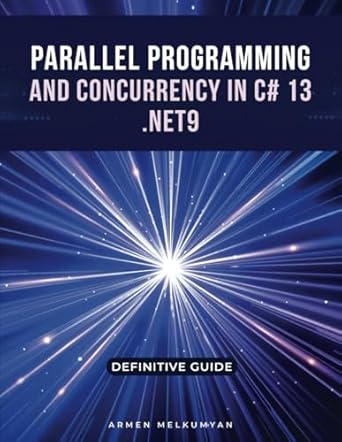 parallel programming and concurrency c# 13 and net 9 definitive guide 1st edition armen melkumyan b0dx535kbz,