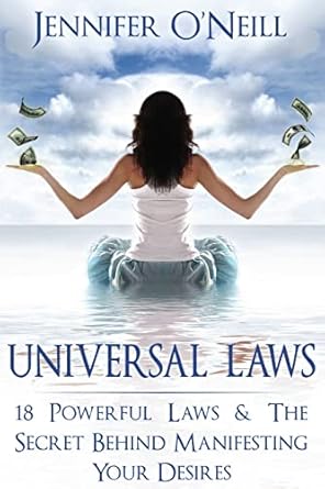 universal laws 18 powerful laws and the secret behind manifesting your desires 1st edition jennifer o'neill