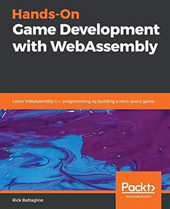hands on game development with webassembly learn webassembly c++ programming by building a retro space game
