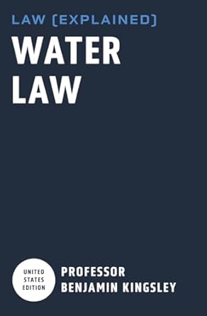 law explained water law 1st edition professor benjamin kingsley b0cxq5czt3, 979-8884451957