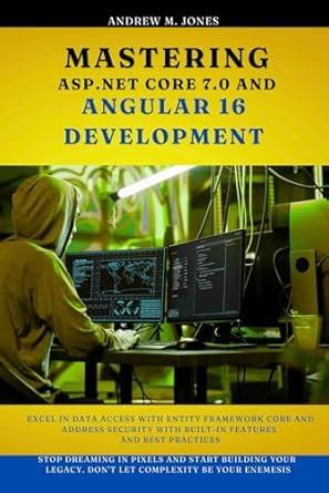 mastering asp net core 7 0 and angular 16 development excel in data access with entity framework core and