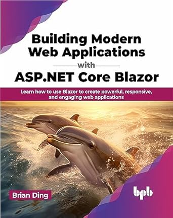 building modern web applications with asp net core blazor learn how to use blazor to create powerful