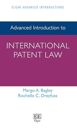 advanced introduction to international patent law 1st edition margo a bagley ,rochelle c dreyfuss 1800884370,