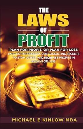 the laws of profit plan for profit or plan for loss 1st edition michael e kinlow 1514137542, 978-1514137543