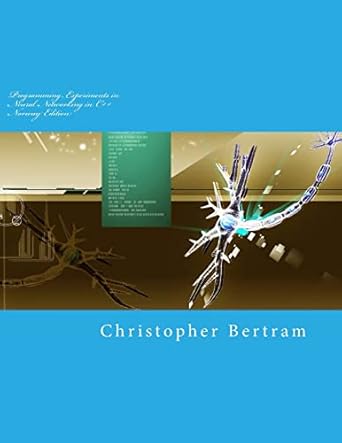 programming experiments in neural networking in c++ 1st edition christopher bertram 1500721972, 978-1500721978