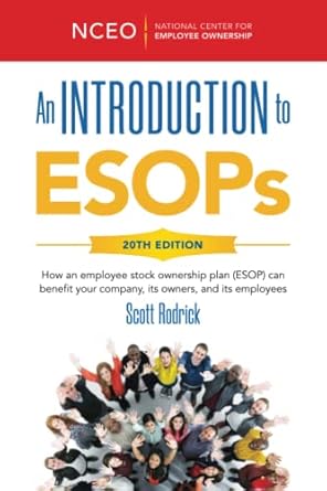 an introduction to esops 20th ed how an employee stock ownership plan can benefit your company its owners and