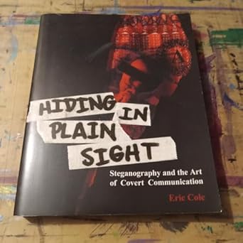 hiding in plain sight steganography and the art of covert communication 1st edition eric cole 0471444499,