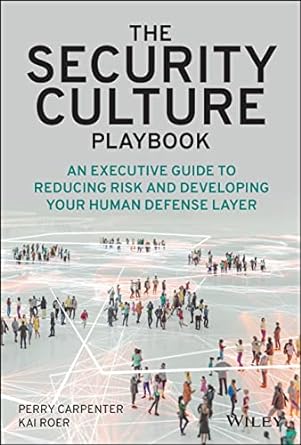 the security culture playbook an executive guide to reducing risk and developing your human defense layer 1st
