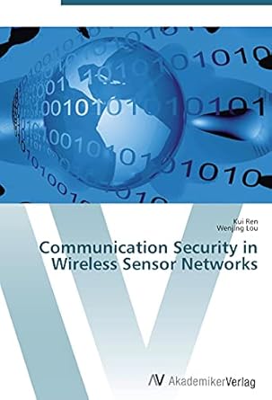 communication security in wireless sensor networks 1st edition kui ren ,wenjing lou 3639453107, 978-3639453102