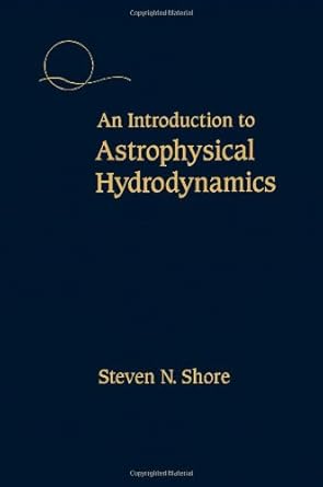 an introduction to astrophysical hydrodynamics 1st edition steven n shore 0126406707, 978-0126406702