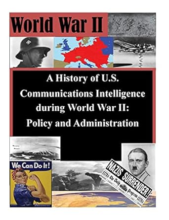 a history of u s communications intelligence during world war ii policy and administration 1st edition