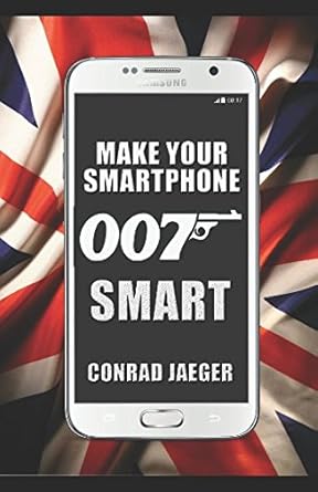 make your smartphone 007 smart new 2017th edition conrad jaeger ,alan pearce 152014024x, 978-1520140247