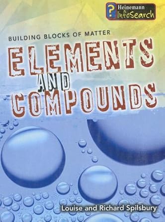 elements and compounds 1st edition louise spilsbury ,richard spilsbury 1403493383, 978-1403493385