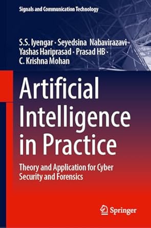 artificial intelligence in practice theory and application for cyber security and forensics 1st edition s s