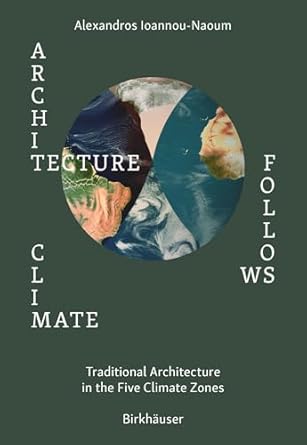 architecture follows climate traditional architecture in the five climate zones 1st edition alexandros