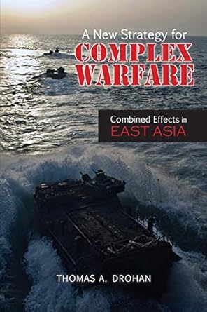 a new strategy for complex warfare combined effects in east asia 1st edition thomas a drohan 1604979208,