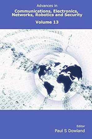 advances in communications electronics networks robotics and security volume 13 1st edition paul dowland