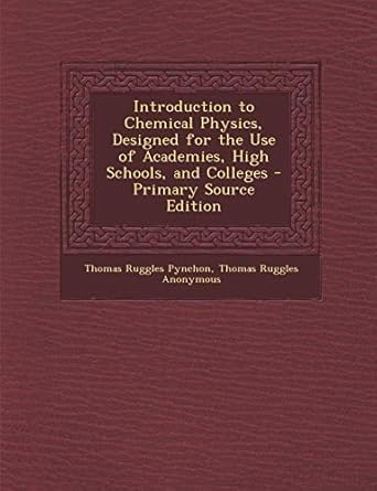 introduction to chemical physics designed for the use of academies high schools and colleges primary source