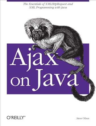 ajax on java the essentials of xmlhttprequest and xml programming with java 1st edition steven douglas olson