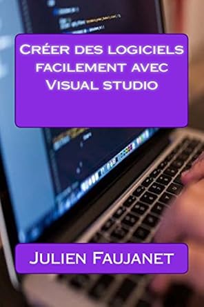 creer des logiciels facilement avec visual studio 1st edition julien faujanet 1537224263, 978-1537224268
