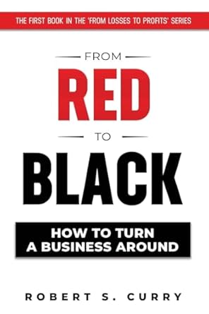 from red to black how to turn a business around 1st edition robert s curry 1732789150, 978-1732789159