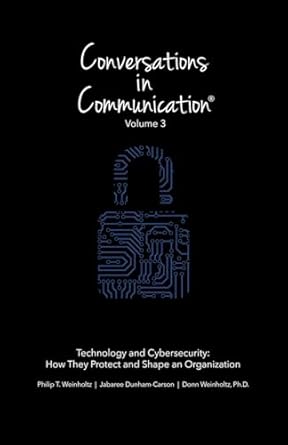 conversations in communication volume 3 technology and cybersecurity how they protect and shape an