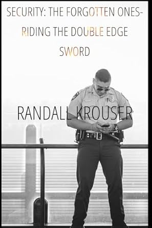 security the forgotten ones riding the double edge sword 1st edition mr randall d krouser b0d2xsq3tx,