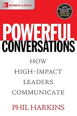 powerful conversations how high impact leaders communicate 1st edition phil harkins 1260019624, 978-1260019629