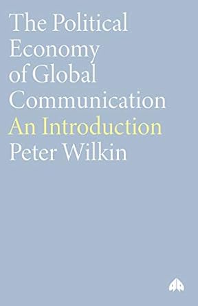 the political economy of global communication an introduction 1st edition peter wilkin 0745314015,