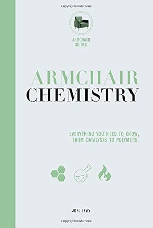 armchair chemistry from molecules to elements the chemistry of everyday life 1st edition david bradley ,joel