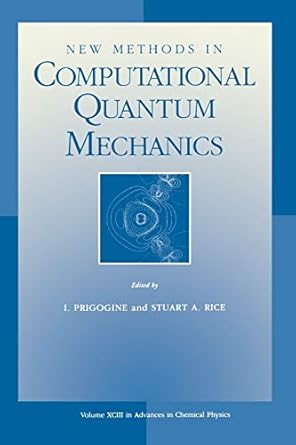 new methods in computational quantum mechanics volume 93 1st edition ilya prigogine ,stuart a rice