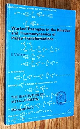 worked examples in kinetics and thermodynamics of phase transformations 1st edition e a wilson 0901462179,