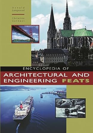 encyclopedia of architectural and engineering feats 1st edition christine garnaut 157607112x, 978-1576071120