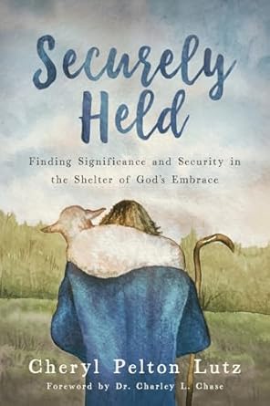 securely held finding significance and security in the shelter of gods embrace 1st edition cheryl pelton lutz