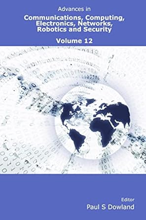 advances in communications computing electronics networks robotics and security volume 12 1st edition paul