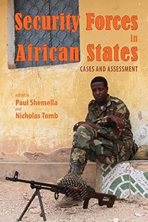 security forces in african states cases and assessment 1st edition paul shemella ,nicholas tomb 160497981x,