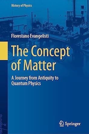 the concept of matter a journey from antiquity to quantum physics 2023rd edition florestano evangelisti