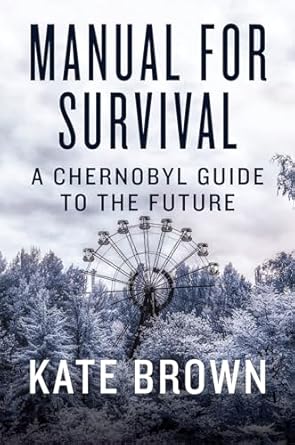 manual for survival a chernobyl guide to the future 1st edition kate brown 0393652513, 978-0393652512
