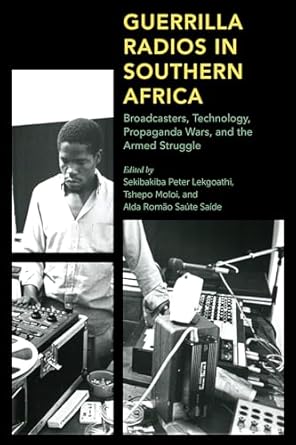guerrilla radios in southern africa broadcasters technology propaganda wars and the armed struggle 1st