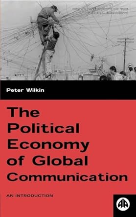 the political economy of global communication an introduction 1st edition peter wilkin 0745314066,