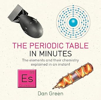 periodic table in minutes paperback may 18 2016 dan green 1st edition dan green 1784296058, 978-1784296056