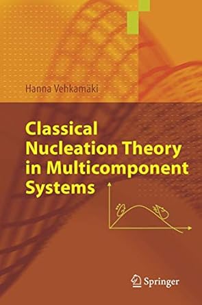 classical nucleation theory in multicomponent systems 1st edition hanna vehkamaki 3642067212, 978-3642067211