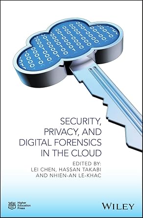 security privacy and digital forensics in the cloud 1st edition lei chen ,hassan takabi ,nhien an le khac