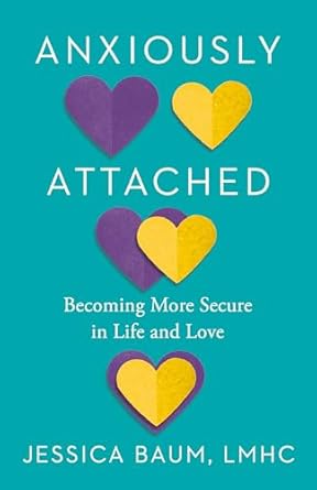anxiously attached becoming more secure in life and love 1st edition jessica baum lmhc 0593544412,