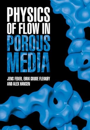 physics of flow in porous media new edition jens feder ,eirik grude flekkoy ,alex hansen 1108839118,
